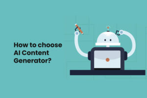 How to choose AI content generator?